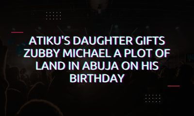Atiku's Daughter Gifts Zubby Michael a Plot of Land in Abuja on His Birthday