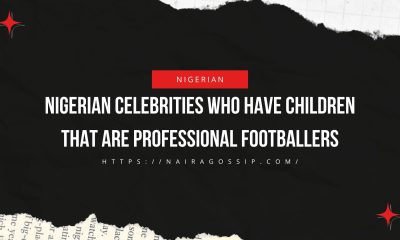 Nigerian Celebrities Who Have Children That Are Professional Footballers