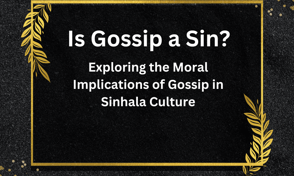Is Gossip a Sin? Exploring the Moral Implications of Gossip in Sinhala Culture