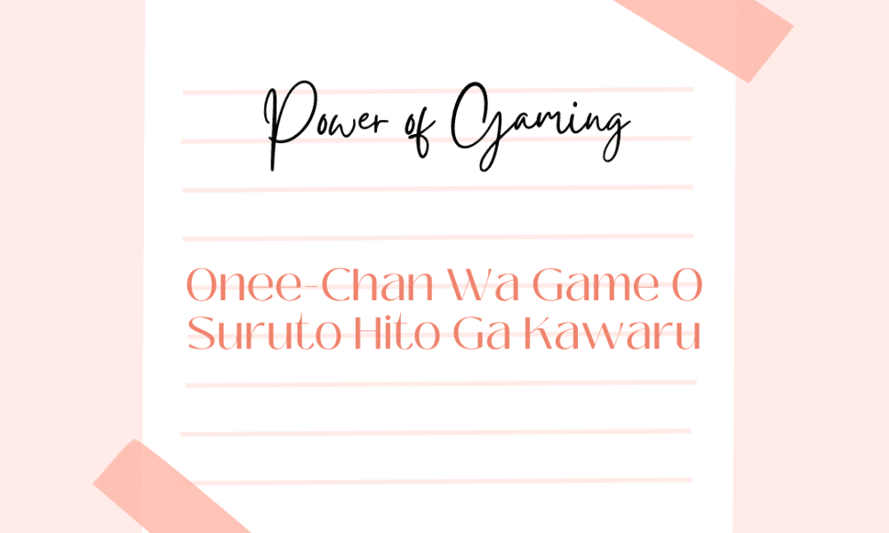 Power of Gaming How Onee-Chan Wa Game O Suruto Hito Ga Kawaru is Shaping Perspectives